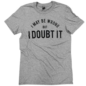 
                  
                    I may be Wrong, but I Doubt it.
                  
                